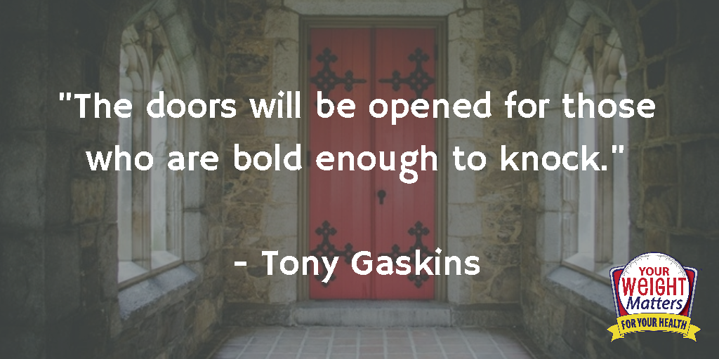 The doors will be opened for those who are bold enough to knock. Quotes Tony Gaskins