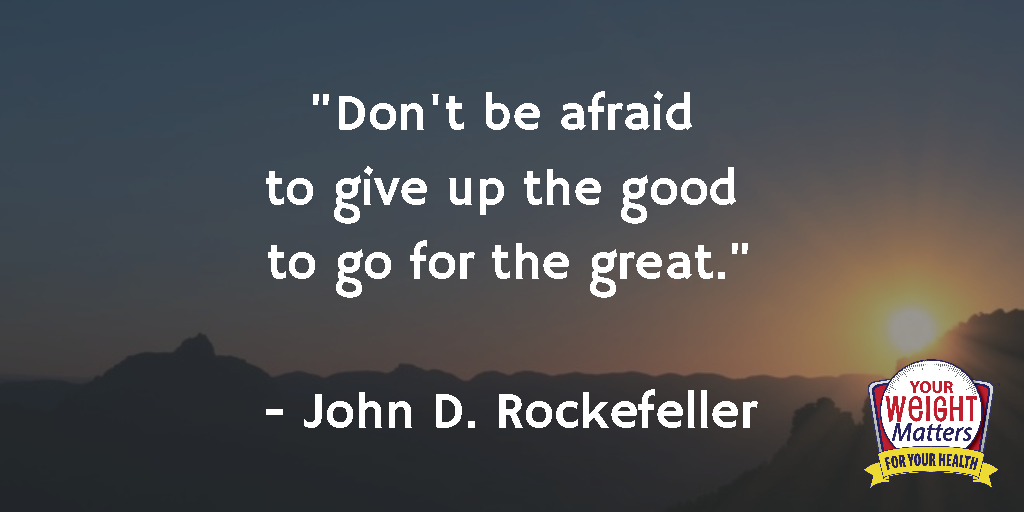Don't be afraid to give up the good to go for the great. John D. Rockefeller Quotes